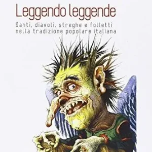 Nuovo Arrivo Leggendo leggende. Santi, diavoli, streghe e folletti nella tradizione popolare italiana