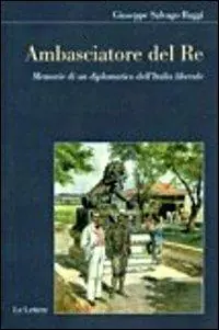 Ambasciatore del Re. Memorie di un diplomatico dell‘Italia liberale Nuova Collezione