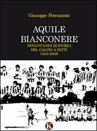 Nuova Collezione Aquile bianconere. Novant‘anni di storia del calcio a Patti (1919-2009)