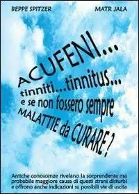 Acufeni... tinniti... tinnitus... e se non fossero sempre malattie da curare? Spedizione Espresso