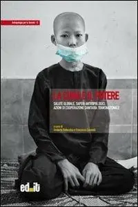 Compra Oggi Stesso La cura e il potere. Salute globale, saperi antropologici, azioni di cooperazione sanitaria transnazionale