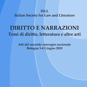 Diritto e narrazioni. Temi di diritto, letteratura e altre arti. Atti del 2° Convegno nazionale (Bologna, 3-4 giugno 2010) Saldi