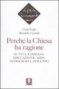 Consegna Rapida Perché la Chiesa ha ragione. Su vita, famiglia, educazione, Aids, demografia, sviluppo