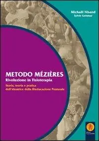 A Buon Prezzo Metodo Mézières «rivoluzione in fisioterapia». Storia, teoria e pratica dell‘ideatrice della rieducazione posturale