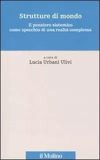 Strutture di mondo. Il pensiero sistemico come specchio di una realtà complessa. Vol. 1 Scelto Dai Clienti