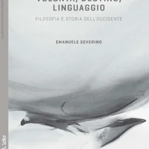 Volontà, destino, linguaggio. Filosofia e storia dell‘Occidente Miglior Prezzo