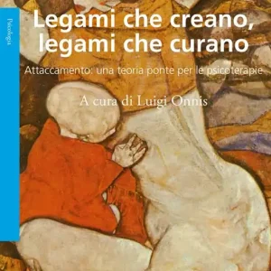 Legami che creano, legami che curano. Attaccamento una teoria ponte per le psicoterapie Ultima Occasione
