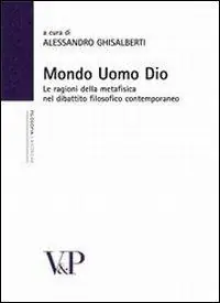 Solo Oggi Mondo, uomo, Dio. Studi sulle ragioni della metafisica nel dibattito filosofico contemporaneo