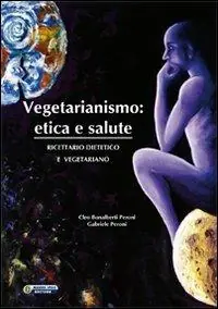 Vegetarianismo. Etica e salute. Ricettario dietetico e vegetariano Bestseller