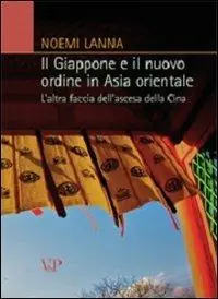 Il Giappone e il nuovo ordine in Asia orientale. L‘altra faccia dell‘ascesa della Cina Super Prezzo