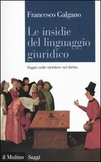 Di Tendenza Le insidie del linguaggio giuridico. Saggio sulle metafore nel diritto