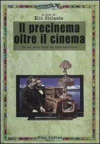 Prezzo Basso Il precinema oltre il cinema. Per una nuova storia dei media audiovisivi
