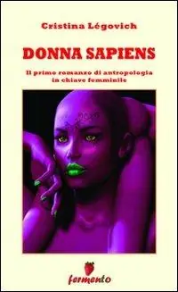 Donna sapiens. Il primo romanzo di antropologia in chiave femminile Compra Adesso