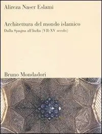 A Buon Prezzo Architettura del mondo islamico. Dalla Spagna all‘India (VII-XV secolo). Ediz. illustrata