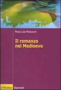 A Buon Prezzo Il romanzo nel Medioevo. Francia, Spagna, Italia