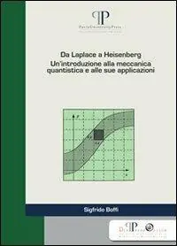 Da Laplace a Heisenberg. Un‘introduzione alla meccanica quantistica e alle sue applicazioni Ordina Subito