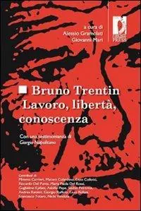 Bruno Trentin. Lavoro, libertà, conoscenza Quantità Limitata