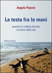 La testa fra le mani. Quando la cefalea diventa la trama della vita. Con DVD Ordina Subito