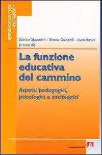La funzione educativa del cammino. Aspetti pedagogici, psicologici e sociologici Esclusivo