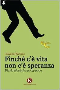 Finché c‘è vita non c‘è speranza. Diario aforistico 2003-2009 Promo Stagionale