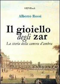 Il gioiello degli zar. La storia della camera d‘ambra Quantità Limitata