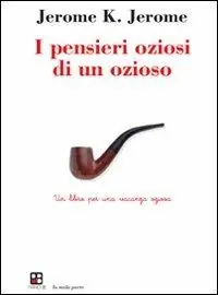 Must-Have I pensieri oziosi di un ozioso. Un libro per una vacanza oziosa