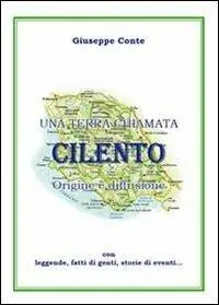 Una terra chiamata Cilento. Origine e diffusione con leggende, fatti di genti, storie di eventi Prezzo Scontato