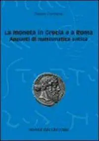 Sconto La moneta in Grecia e a Roma. Appunti di numismatica antica