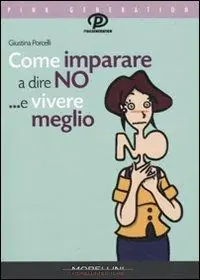 Come imparare a dire di no ...e vivere meglio Super Prezzo