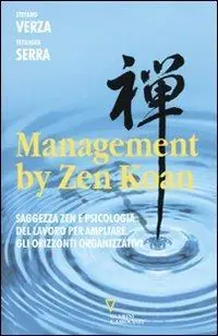 Offerta Lampo Management by Zen Koan. Saggezza zen e psicologia del lavoro per ampliare gli orizzonti organizzativi