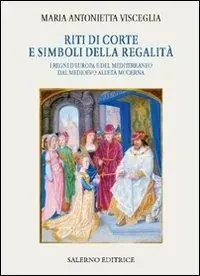 Riti di corte e simboli della regalità. I regni d‘Europa e del Mediterraneo dal Medioevo all‘età moderna Professionale