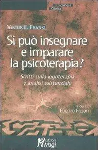Ordina Subito Si può insegnare e imparare la psicoterapia? Scritti sulla logoterapia e analisi esistenziale