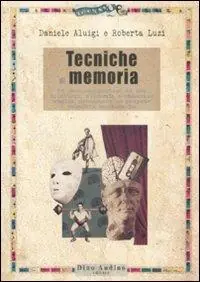 Tecniche di memoria. Un manuale pratico ad uso di attori, studenti e chiunque voglia potenziare le proprie capacità mnemoniche Compra Oggi Stesso