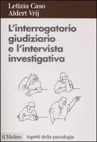 Ultimissimo Modello L‘interrogatorio giudiziario e l‘intervista investigativa. Metodi e tecniche di conduzione