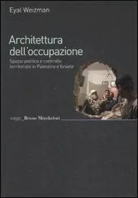 Miglior Prezzo Architettura dell‘occupazione. Spazio politico e controllo territoriale in Palestina e Israele