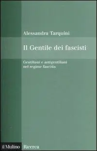 Il Gentile dei fascisti. Gentiliani e antigentiliani nel regime fascista Esclusivo