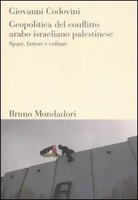Occasione Imperdibile Geopolitica del conflitto arabo israeliano palestinese. Spazi, fattori e culture