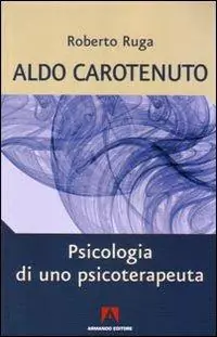 Scelto Dai Clienti Aldo Carotenuto. Psicologia di uno psicoterapeuta