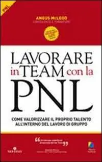 Lavorare in team con la PNL. Come valorizzare il proprio talento all‘interno del lavoro di gruppo Pagamento Sicuro