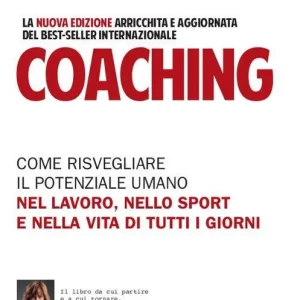 Più Venduto Coaching. Come risvegliare il potenziale umano nel lavoro, nello sport e nella vita di tutti i giorni