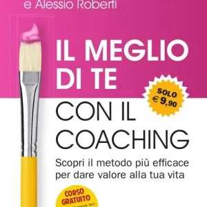 Il meglio di te con il coaching. Scopri il metodo più efficace per dare valore alla tua vita Offerta
