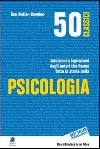 Occasione 50 classici della psicologia. Intuizioni e ispirazioni dagli autori che hanno fatto la storia della psicologia