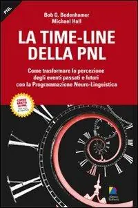 Più Venduto La time-line della PNL. Come trasformare la percezione degli eventi passati e futuri con la programmazione neuro-lingusitica