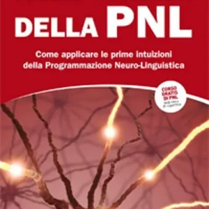 Alle origini della PNL. Come applicare le prime intuizioni della programmazione neuro-linguistica Occasione Imperdibile