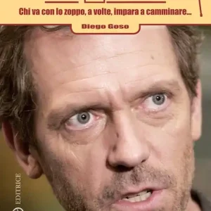 Il Vangelo secondo... Dr. House. Chi va con lo zoppo, a volte, impara a camminare... Ordina Subito
