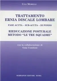 Trattamento ernia discale lombare. Rieducazione posturale metodo «Le tre squadre». Fase acuta, sub-acuta, di fondo Professionale