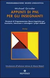 Appunti di PNL per gli insegnanti. Strumenti di programmazione neuro-linguistica per incuriosire, interessare e coinvolgere i propri studenti Offerta Del Giorno