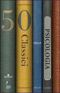 Cinquanta classici della psicologia. Una biblioteca in un libro Più Venduto
