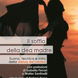 Vendita Finale Il soffio della dea madre. Suono, tecnica e mito della danza del ventre