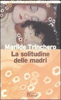 Direttamente Dal Produttore La solitudine delle madri